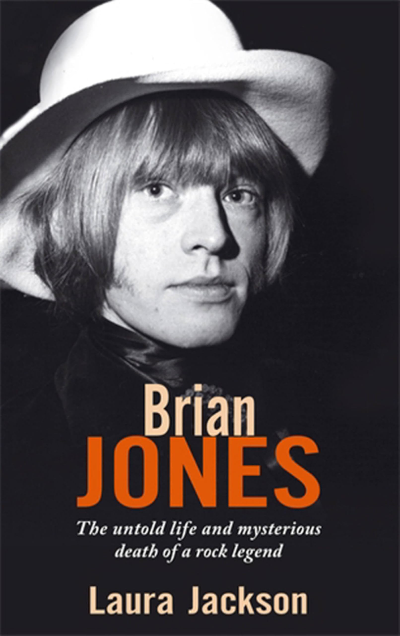 Brian Jones : The Untold Life and Mysterious Death of a Rock Legend by Laura ...