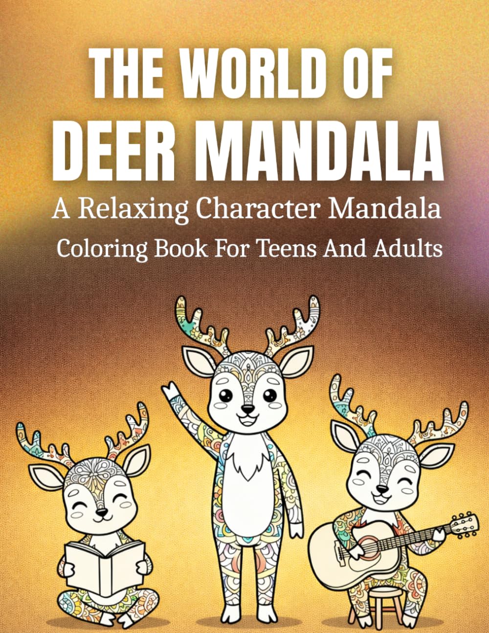 The World Of Deer Mandala: A Relaxing And Detailed Character Mandala Coloring Book For Teens And Adults Featuring Cute Deer Scenes For Stress Relief, Mindfulness, And Creative Expression