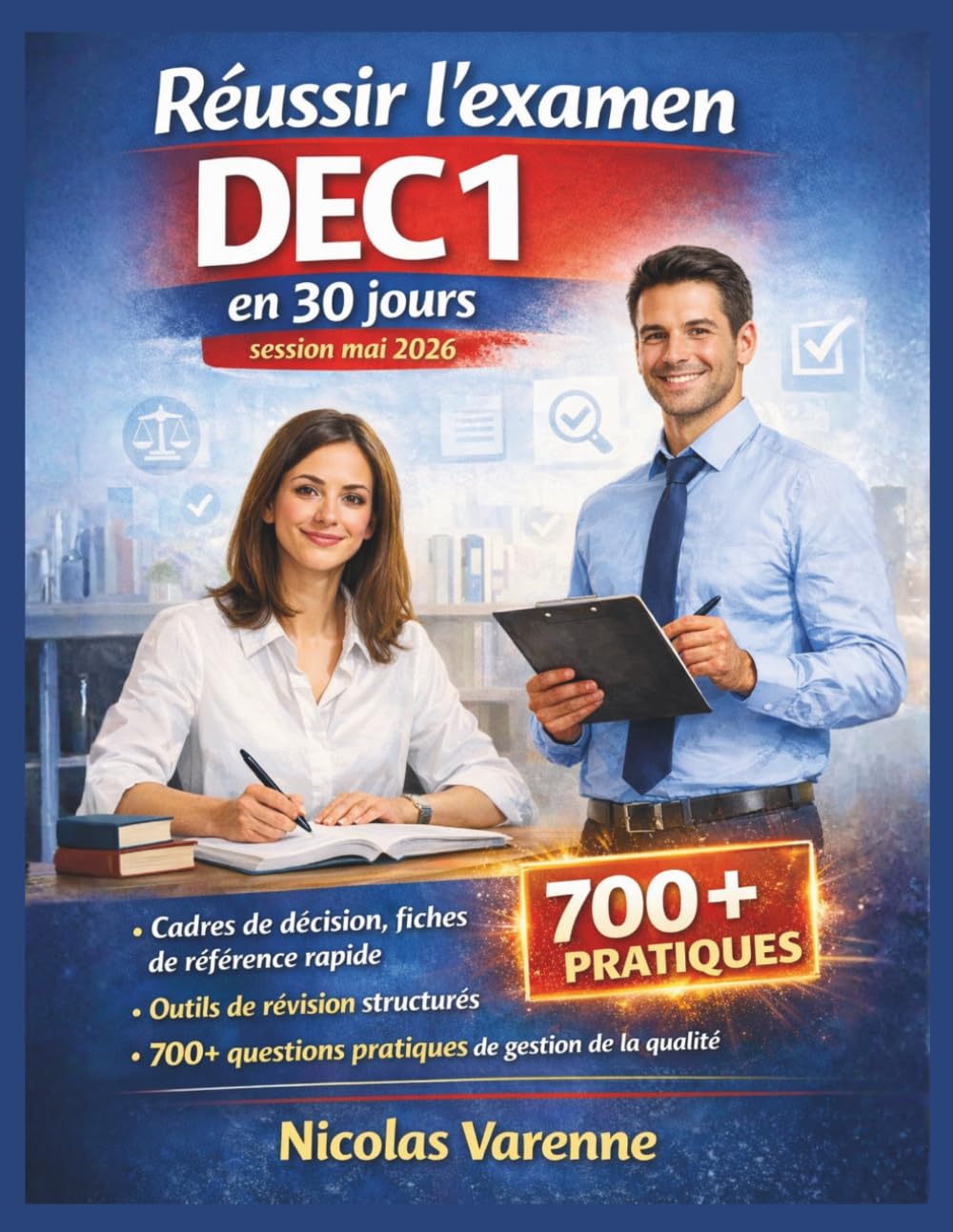 Réussir l'examen DEC 1 en 30 jours - session mai 2026: Cadres de décision, fiches de référence rapide, outils de révision structurés et 700 questions pratiques de gestion de la qualité