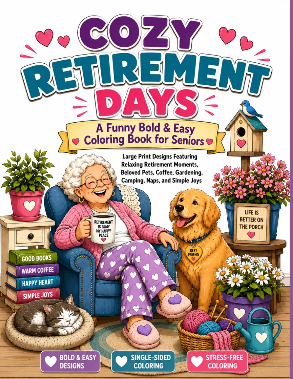 Cozy Retirement Days: A Funny Bold & Easy Coloring Book for Seniors: Large Print Designs Featuring Relaxing Retirement Moments, Beloved Pets, Coffee, Gardening, Camping, Naps, and Simple Joys