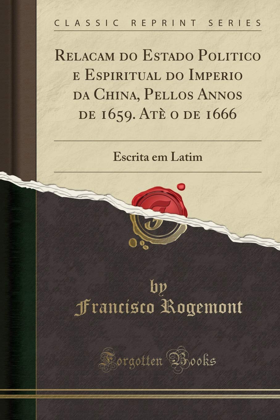 Relacam do Estado Politico e Espiritual do Imperio da China, Pellos Annos de 1659. Ate o de 1666: Escrita em Latim (Classic Reprint)