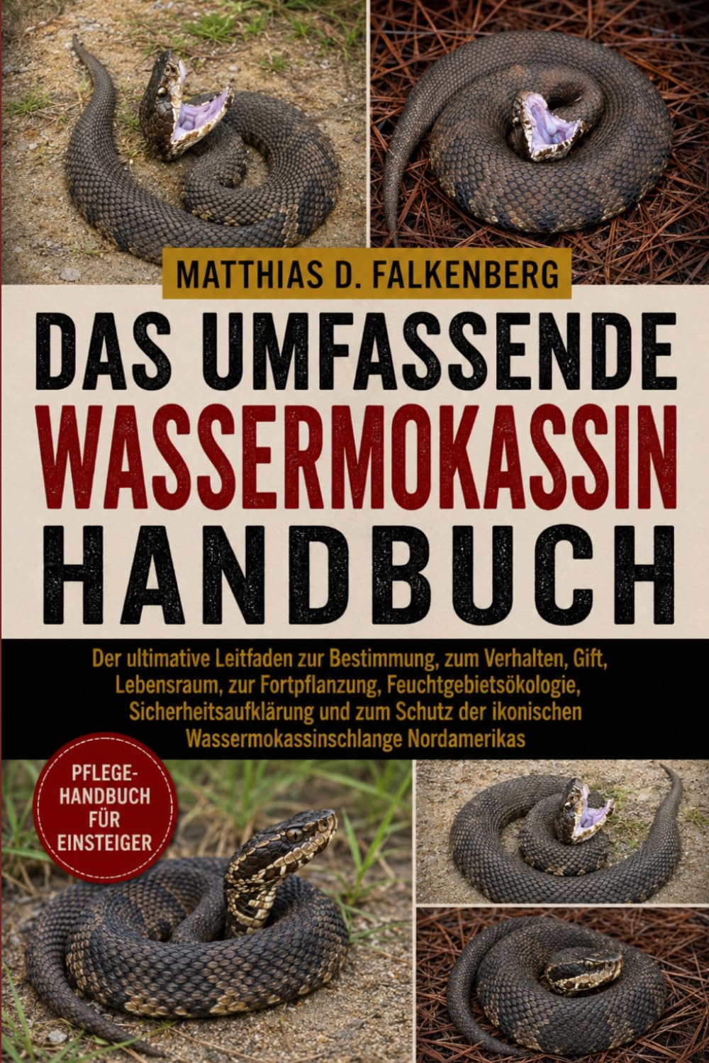 DAS UMFASSENDE WASSERMOKASSIN-HANDBUCH: Der ultimative Leitfaden zur Bestimmung, zum Verhalten, Gift, Lebensraum, zur Fortpflanzung, ... Wassermokassinschlange Nordamerikas