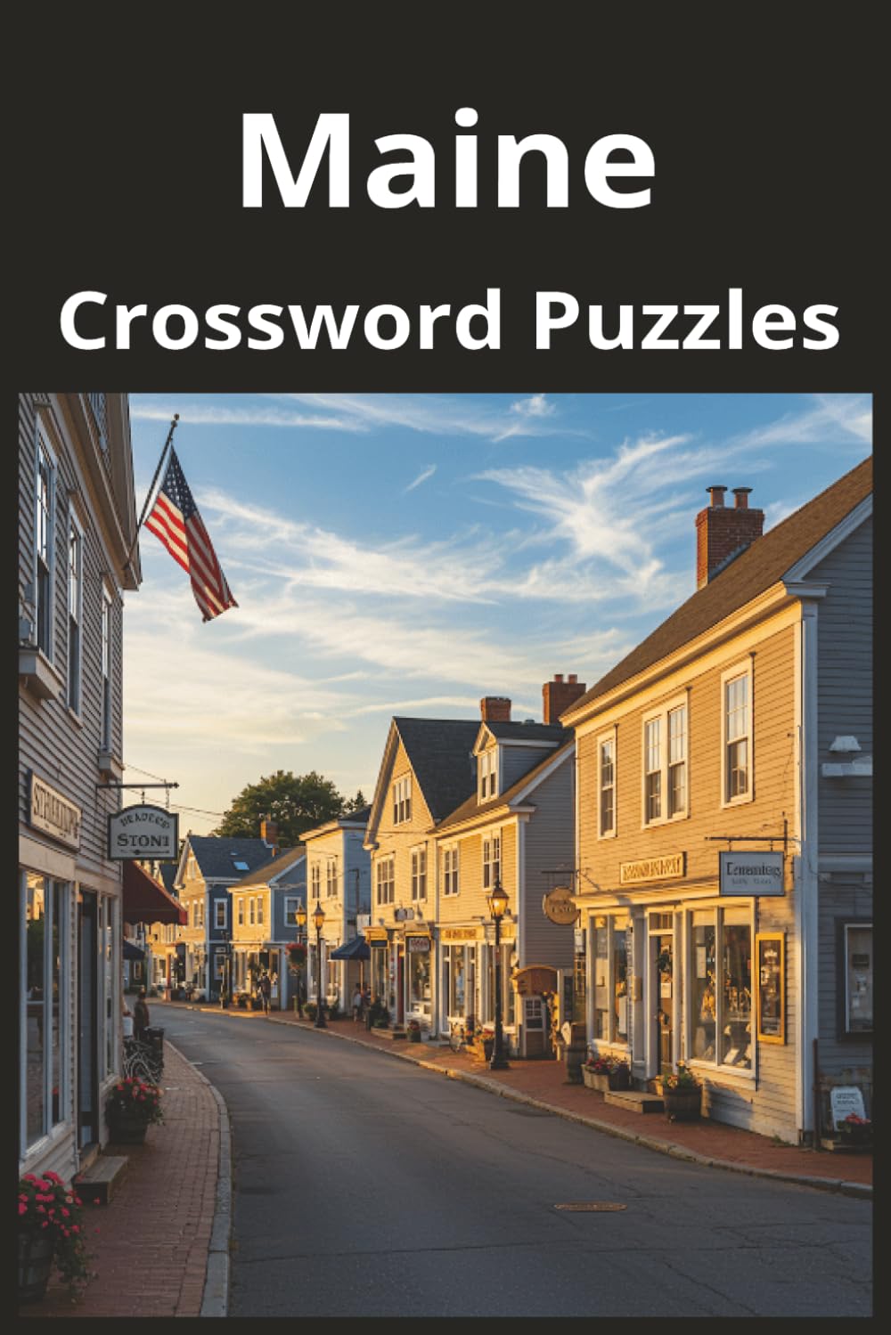 Maine State Crossword Puzzle Book: Crossword Puzzles with Easy to Read Print about the state of Maine, History, Cities, Geography, and More | 6x9 ... Gift for Vacations, Holidays, and Free Times