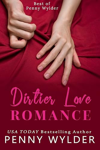 Dirtier Love Romance: Best of Penny Wylder (English Edition)