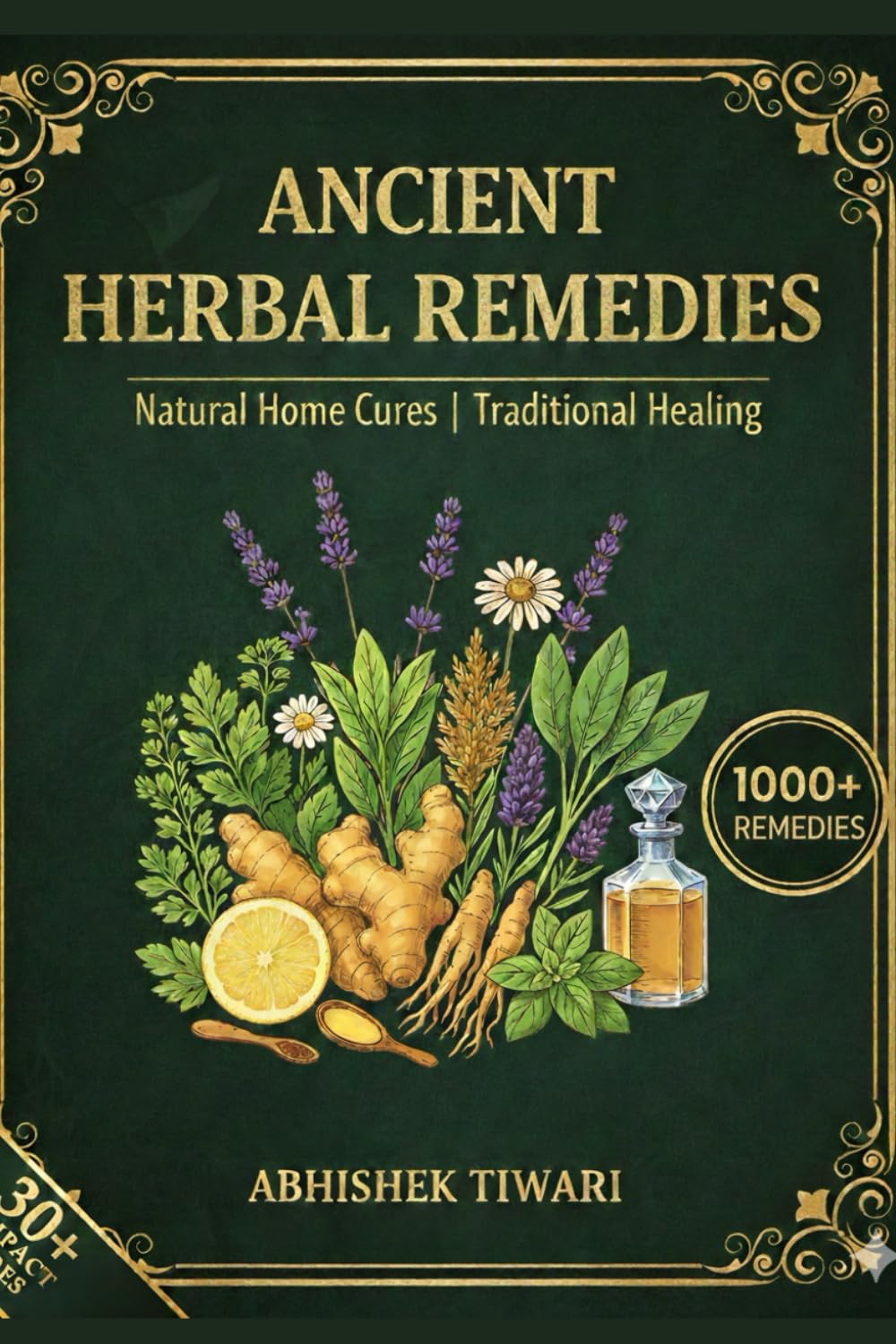 Ancient Herbal Remedies: Natural Home Cures | Traditional Healing | Guide to Self-Healing | Healing Herbs & Everyday Ingredients | Self-Healing Collection of Ancient Remedies