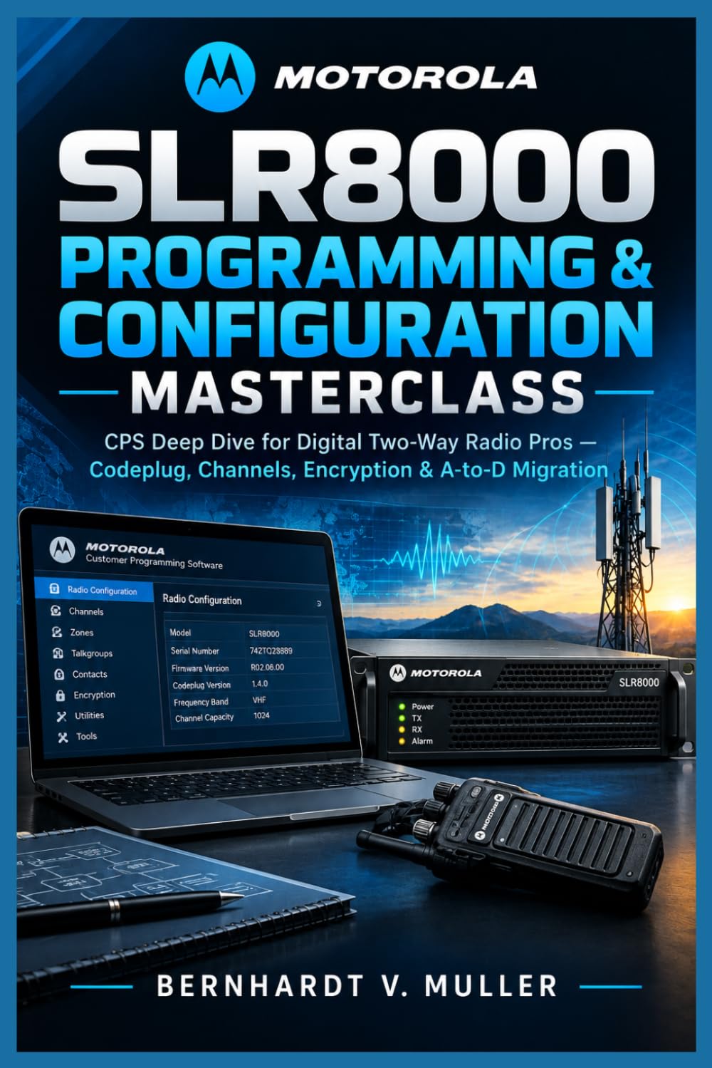 Motorola SLR8000 Programming & Configuration Masterclass: CPS Deep Dive for Digital Two-Way Radio Pros — Codeplug, Channels, Encryption & A-to-D Migration: 2