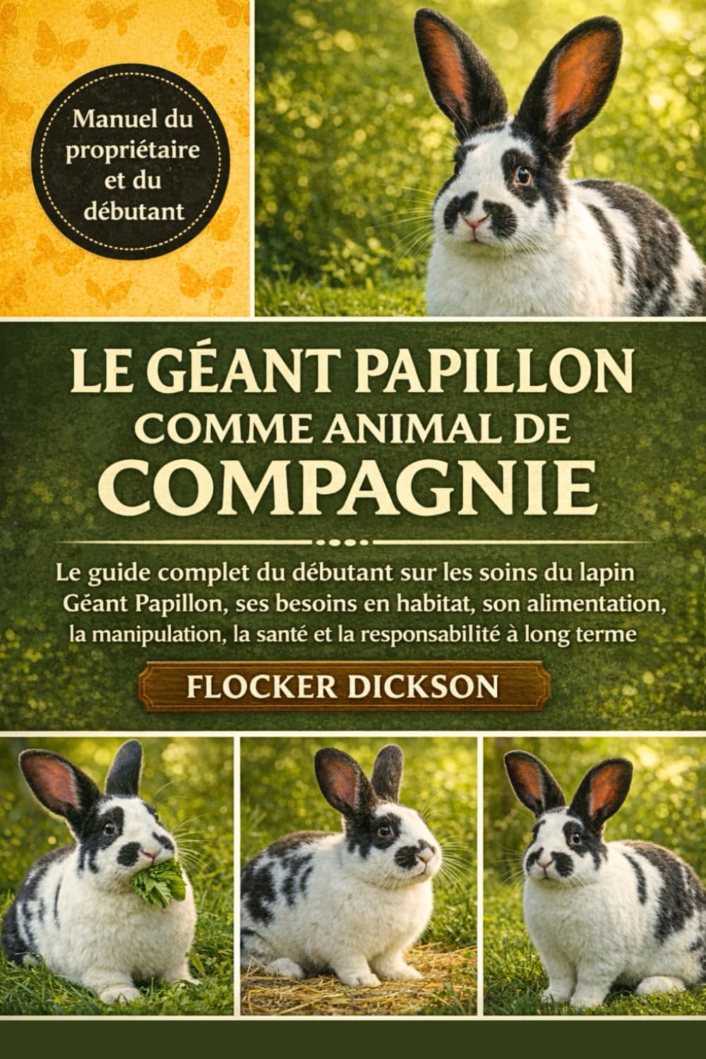 GÉANT À DAMIER COMME ANIMAUX DE COMPAGNIE: Le guide complet du débutant sur les soins du lapin Géant Papillon, ses besoins en habitat, son ... la santé et la responsabilité à long terme