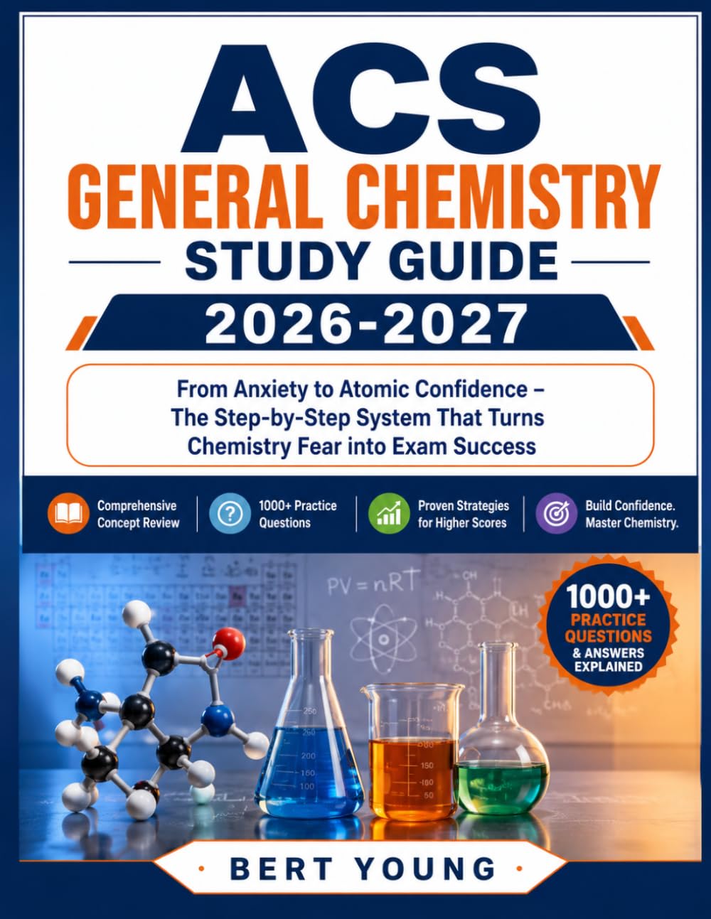 ACS General Chemistry Study Guide 2026-2027: From Anxiety to Atomic Confidence – The Step-by-Step System That Turns Chemistry Fear into Exam Success