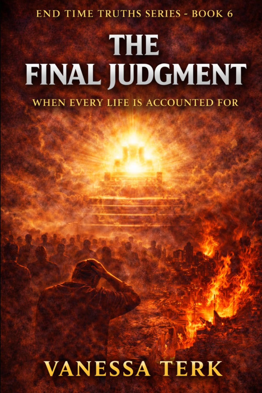 The Final Judgment: Standing Before the Throne of God: 6 (End Time Truths Series)