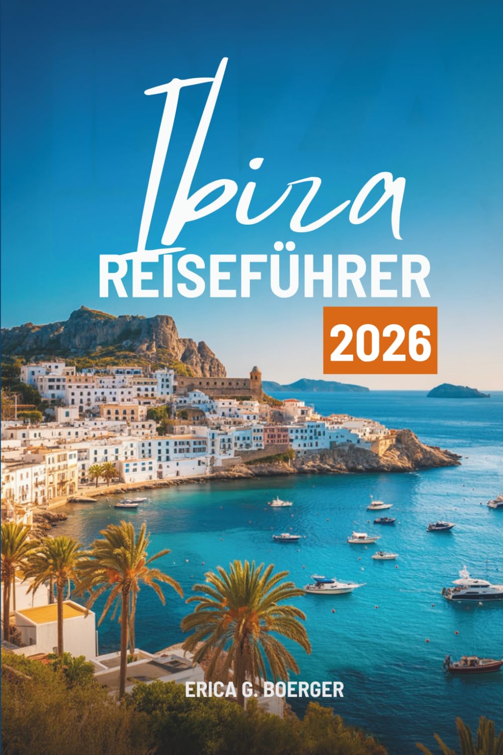 Ibiza REISEFÜHRER 2026: Entdecken Sie das pulsierende Nachtleben und die wunderschönen Strände Spaniens
