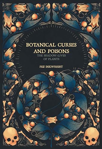 Botanical Curses and Poisons: The Shadow-Lives of Plants - Hardcover