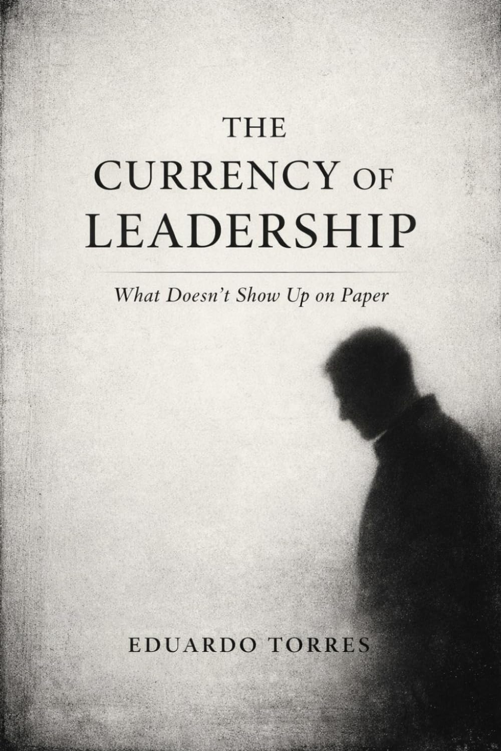 The Currency of Leadership: What Doesn't Show Up on Paper