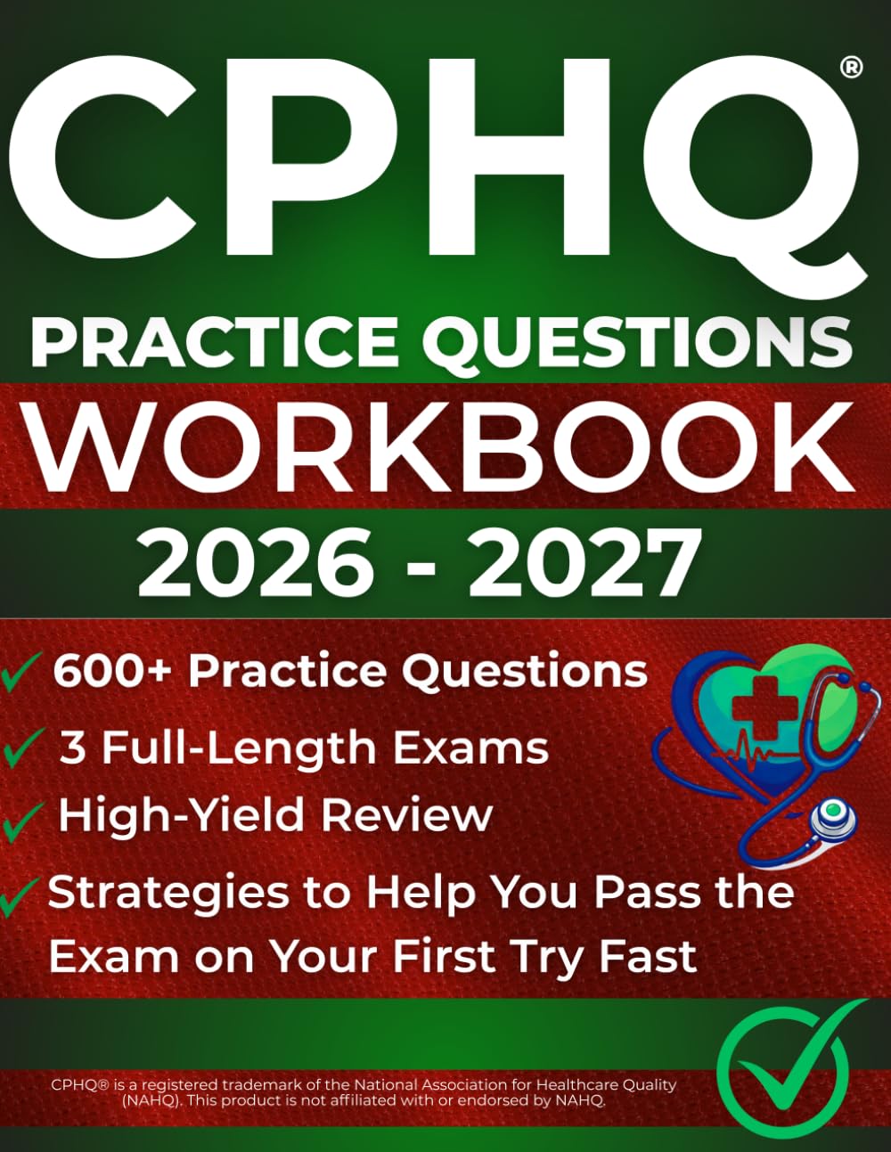 CPHQ Practice Questions Workbook 2026–2027: 600+ Practice Questions, 3 Full-Length Exams, High-Yield Review, and Proven Strategies to Help You Pass the CPHQ Exam on Your First Try