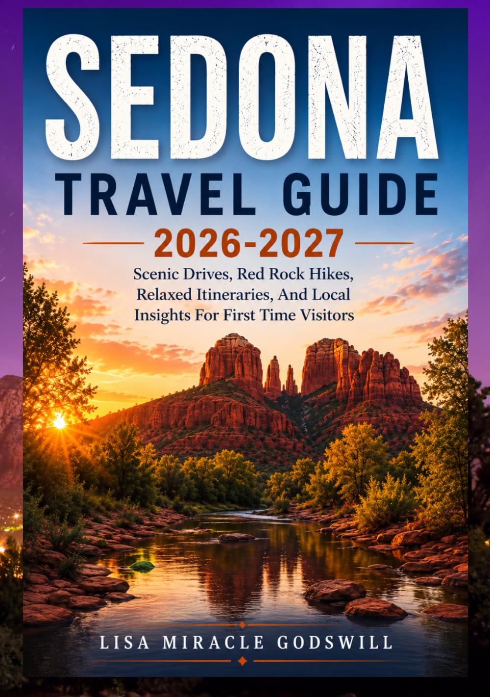 Sedona Travel Guide 2026-2027: Scenic Drives, Red Rock Hikes, Relaxed Itineraries, And Local Insights For First Time Visitors