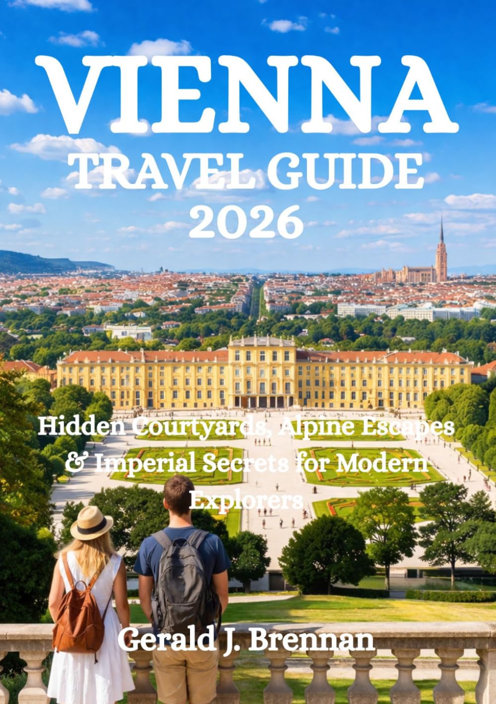 VIENNA TRAVEL GUIDE 2026: Hidden Courtyards, Alpine Escapes & Imperial Secrets for Modern Explorers