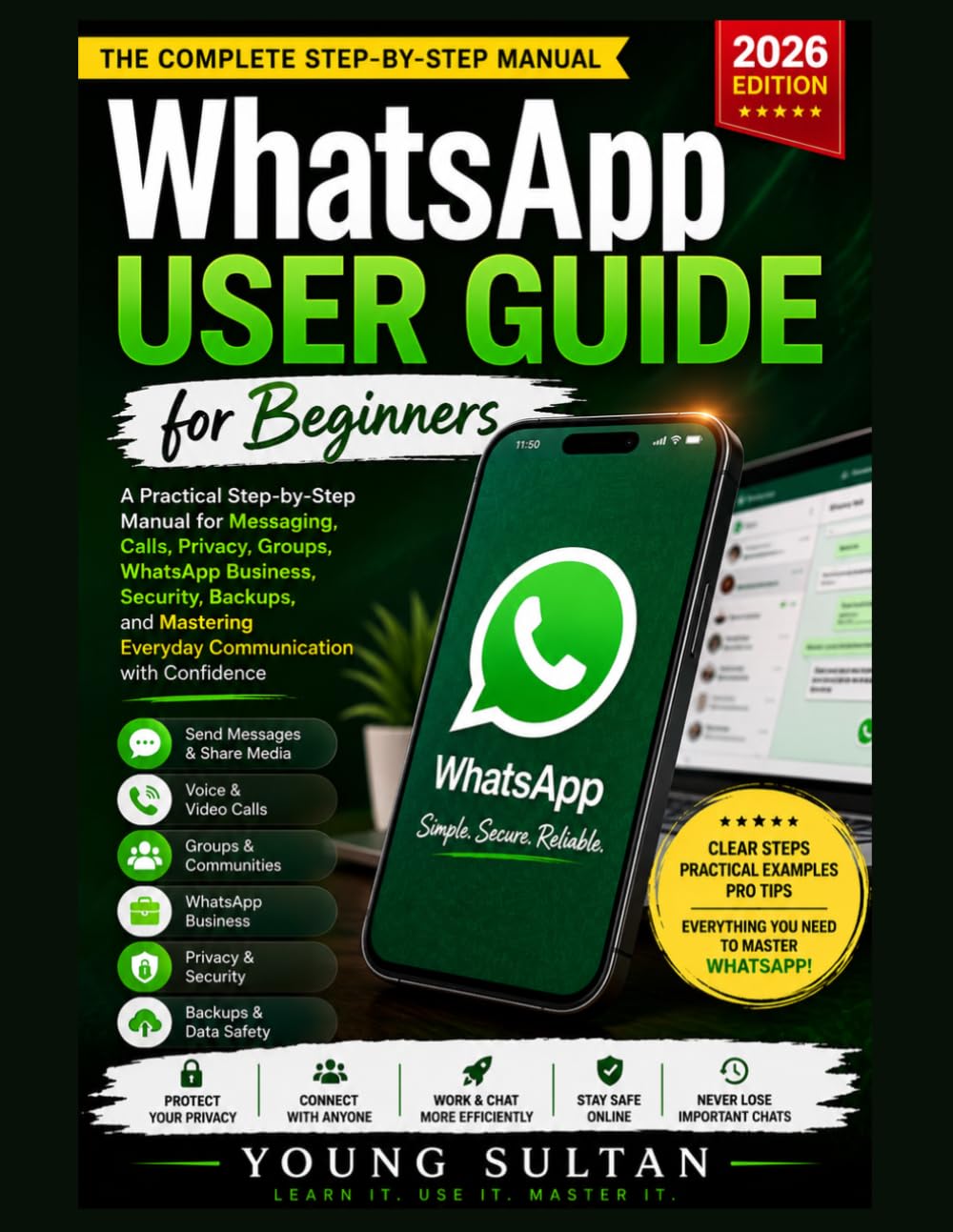 WhatsApp User Guide for Beginners: A Practical Step-by-Step Manual for Messaging, Calls, Privacy, Groups, WhatsApp Business, Security, Backups, and Mastering Everyday Communication with Confidence