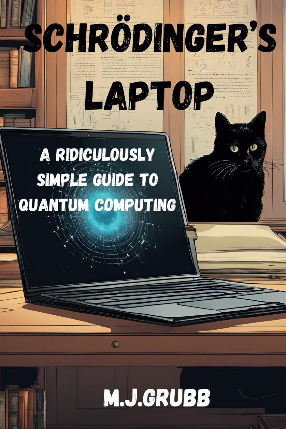 Schrödinger’s Laptop: A Ridiculously Simple Guide to Quantum Computing