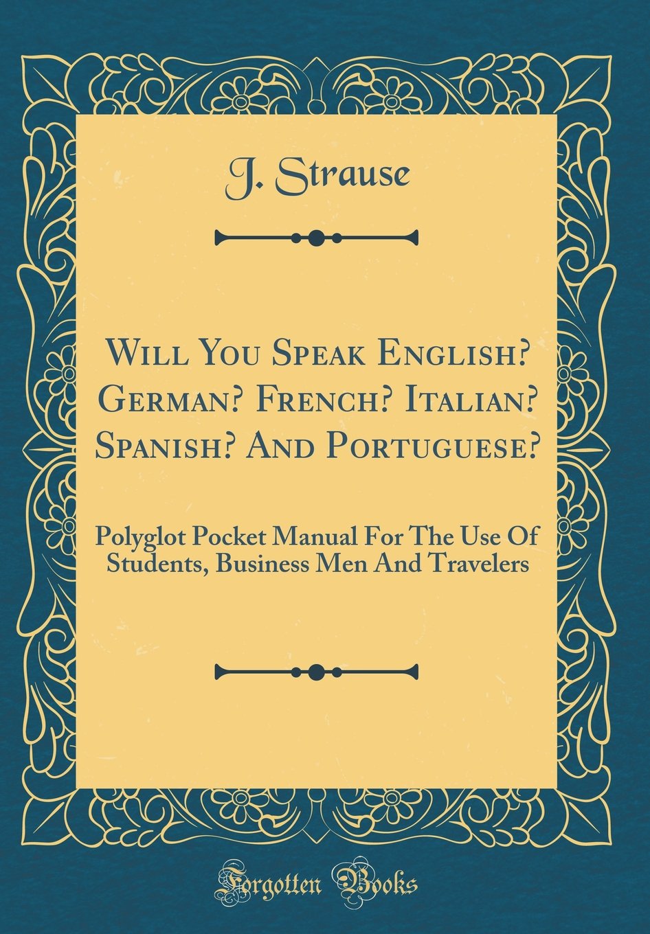 Buy Will You Speak English German French Italian Spanish And Portuguese Polyglot Pocket Manual For The Use Of Students Business Men And Travelers Classic Reprint Book Online At Low Prices In India Buy Will You Speak English German French Italian Spanish And Portuguese Polyglot Pocket Manual For The Use Of Students Business Men And Travelers Classic Reprint Book Online At Low Prices In India