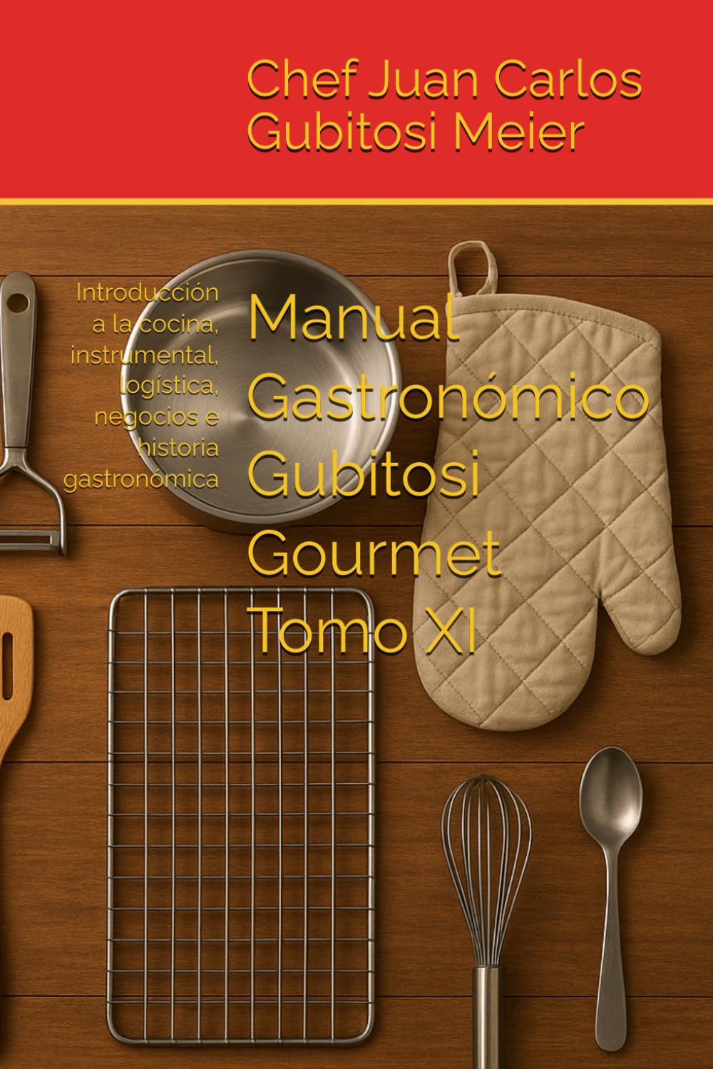 Manual Gastronómico Gubitosi Gourmet Tomo XI: Introducción a la cocina, instrumental, logística e historia gastronómica