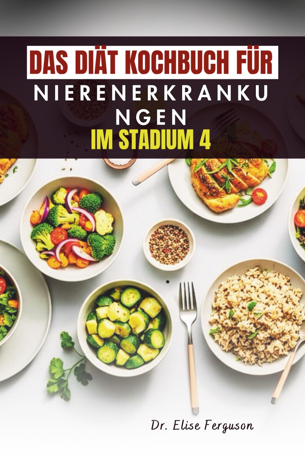 DAS DIÄT KOCHBUCH FÜR NIERENERKRANKUNGEN IM STADIUM 4: Einfache Ernährungsunterstützung für die fortgeschrittene Nierenversorgung