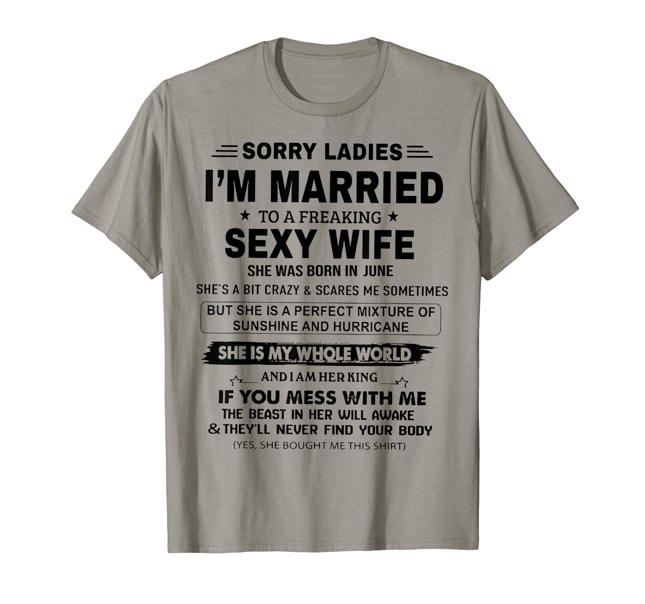 Sorry Ladies I'm Married She Was Born In JuneMens Sorry Ladies I'm Married To A Freaking Sexy Wife June T-Shirt
