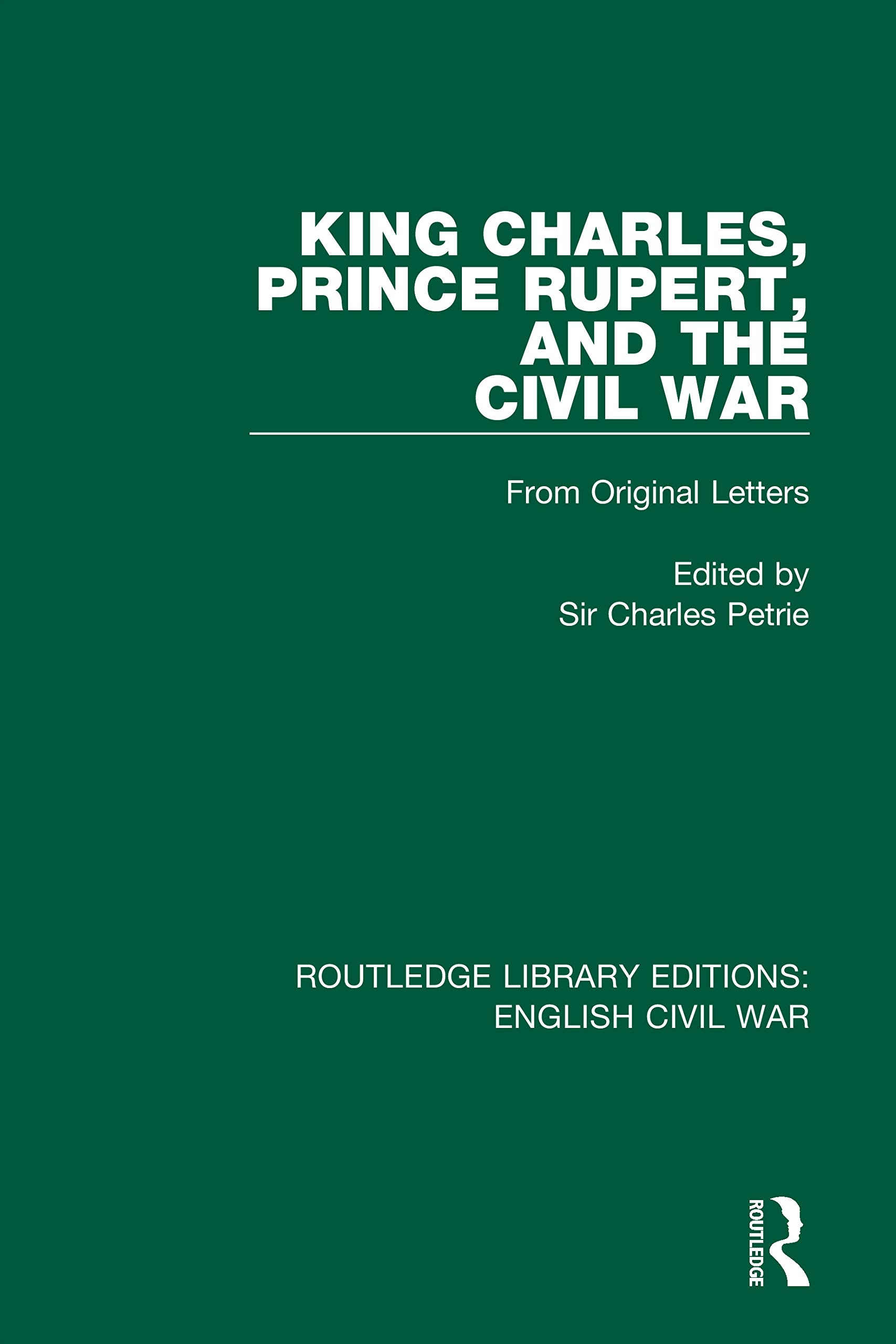 King Charles, Prince Rupert and the Civil War: From Original Letters