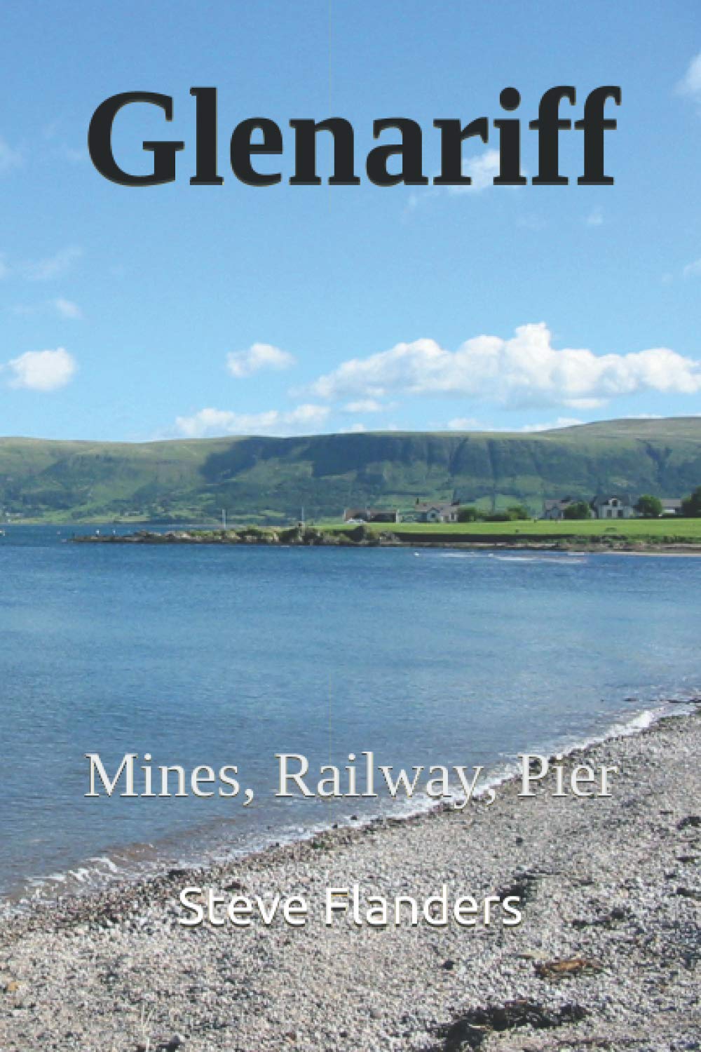 Glenariff: Mines, Railway & Pier: The Rise and Fall of a Victorian Enterprise