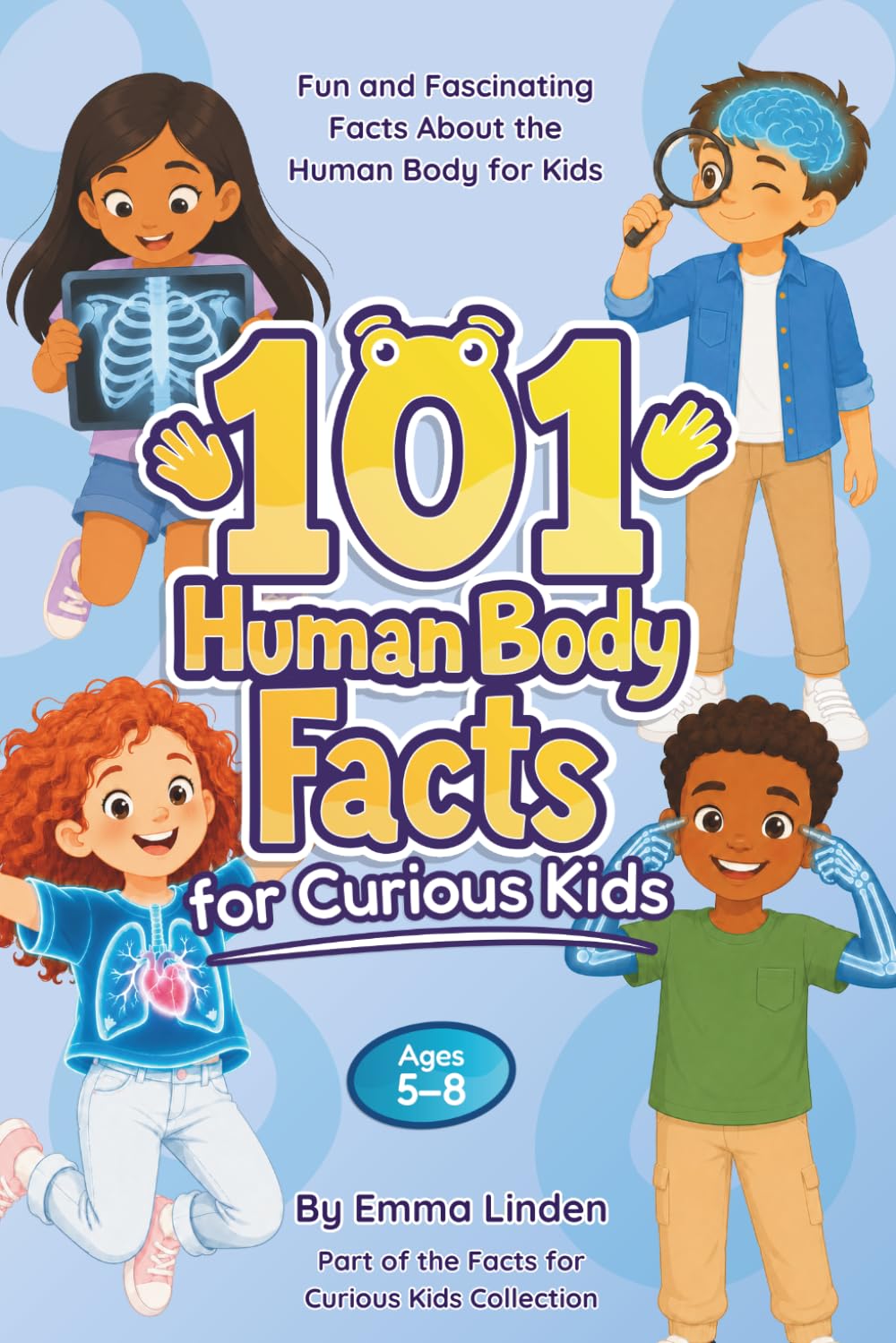 101 Human Body Facts for Curious Kids: Fun and Fascinating Facts About the Human Body for Kids Ages 5–8