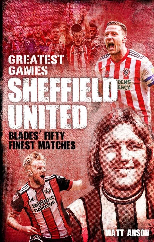 Sheffield United Greatest Games by Matt Anson - 9781785315503