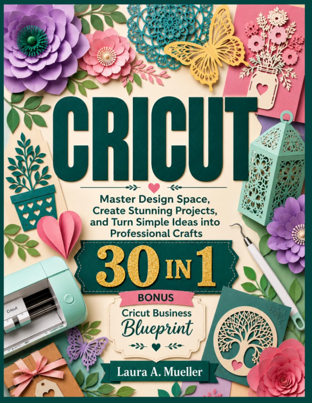 Cricut: Master Design Space, Create Stunning Projects, and Turn Simple Ideas into Professional Crafts