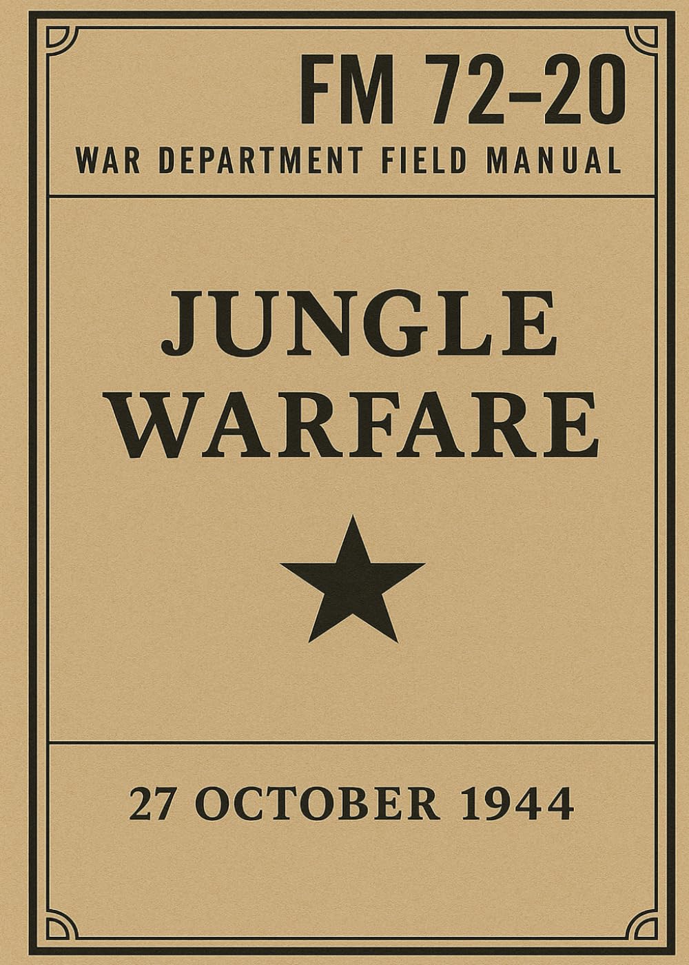 FM 72-20 Jungle Warfare (1944): Official World War II U.S. Army Field Manual