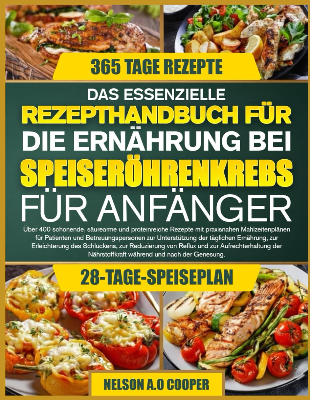 DAS ESSENZIELLE REZEPTHANDBUCH FÜR DIE ERNÄHRUNG BEI SPEISERÖHRENKREBS FÜR ANFÄNGER: Über 400 schonende, säurearme und proteinreiche Rezepte mit ... zur Unterstützung der täglichen Ernährun...