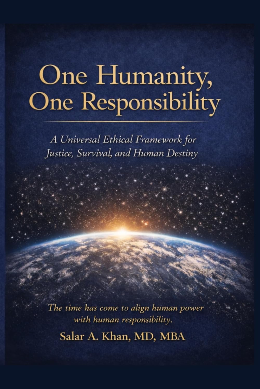 One Humanity, One Responsibility: A Universal Ethical Framework for Justice, Survival, and Human Destiny