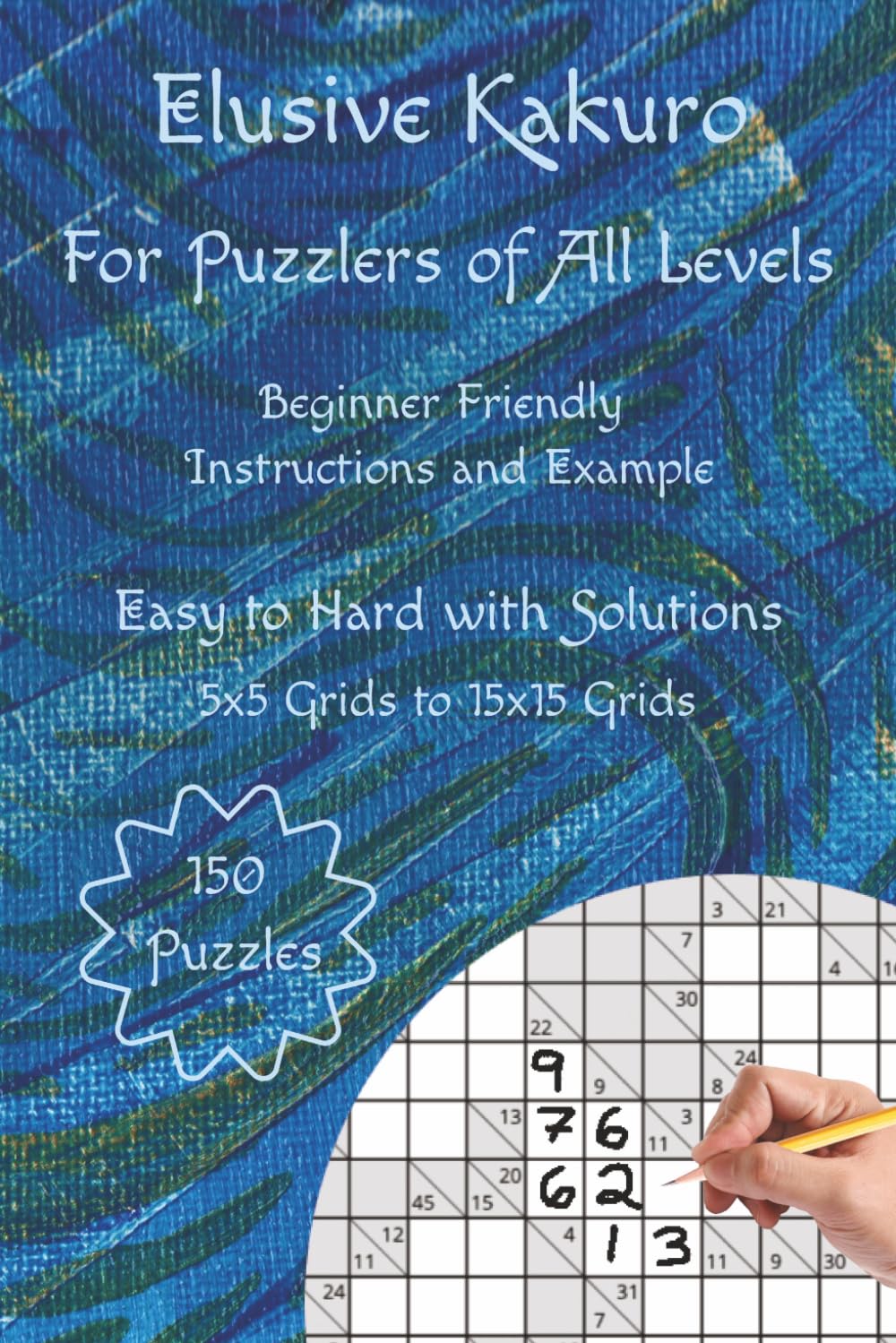 Elusive Kakuro Logic Puzzle Book: Beginner Friendly and Fun for Experienced Cross Sum Puzzlers