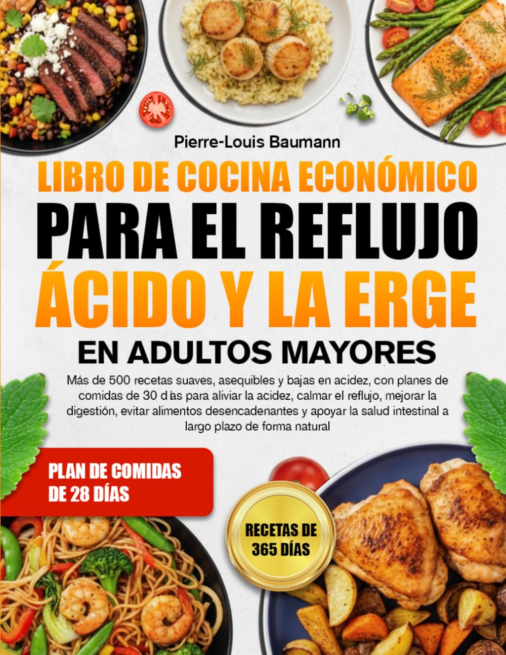 LIBRO DE COCINA ECONÓMICO PARA EL REFLUJO ÁCIDO Y LA ERGE EN ADULTOS MAYORES: Más de 500 recetas suaves, asequibles y bajas en acidez, con planes de ... mejorar la digestión, evitar alimentos
