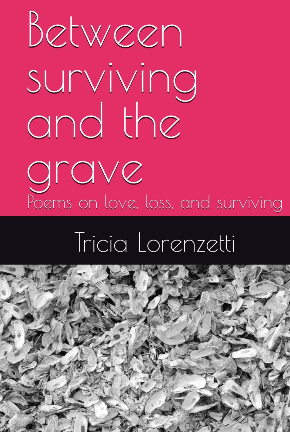 Between Surviving and the Grave: Poems on Love, Loss, and Surviving