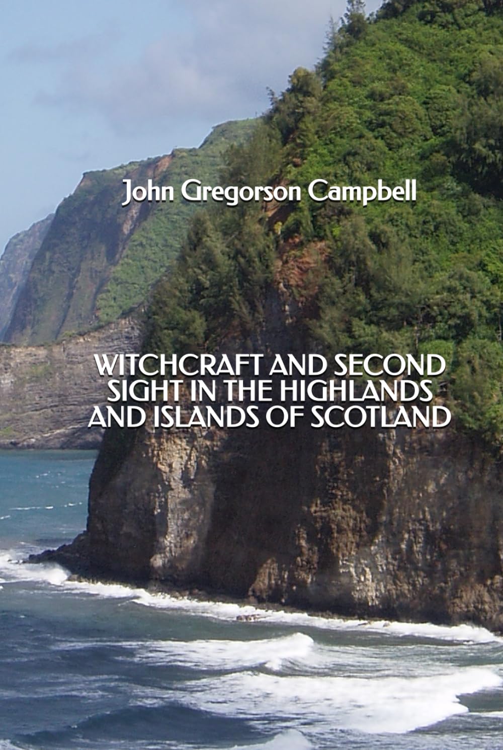 Witchcraft and Second Sight in the Highlands and Islands of Scotland