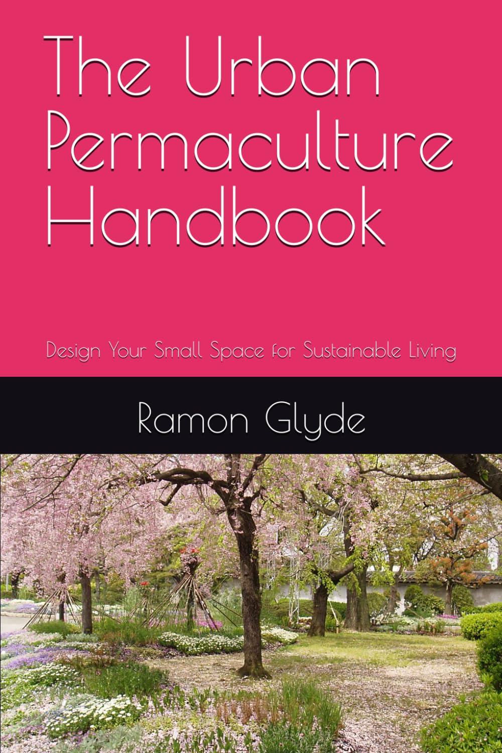 The Urban Permaculture Handbook: Design Your Small Space for Sustainable Living