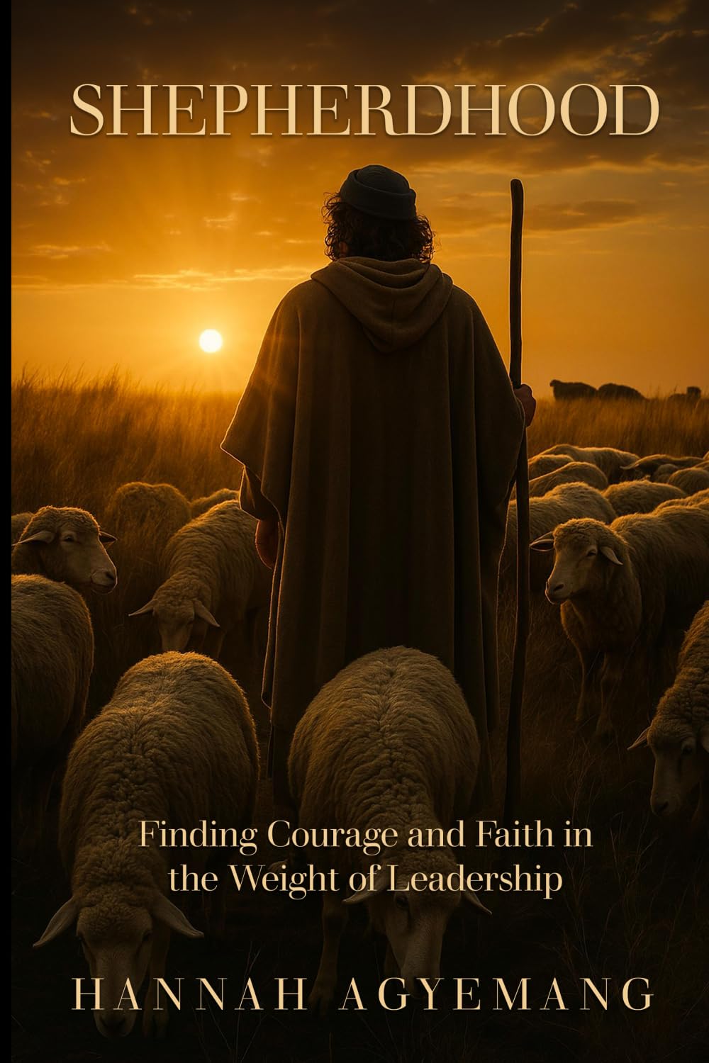 SHEPHERDHOOD: Finding Courage and Faith in The Weight of Leadership.