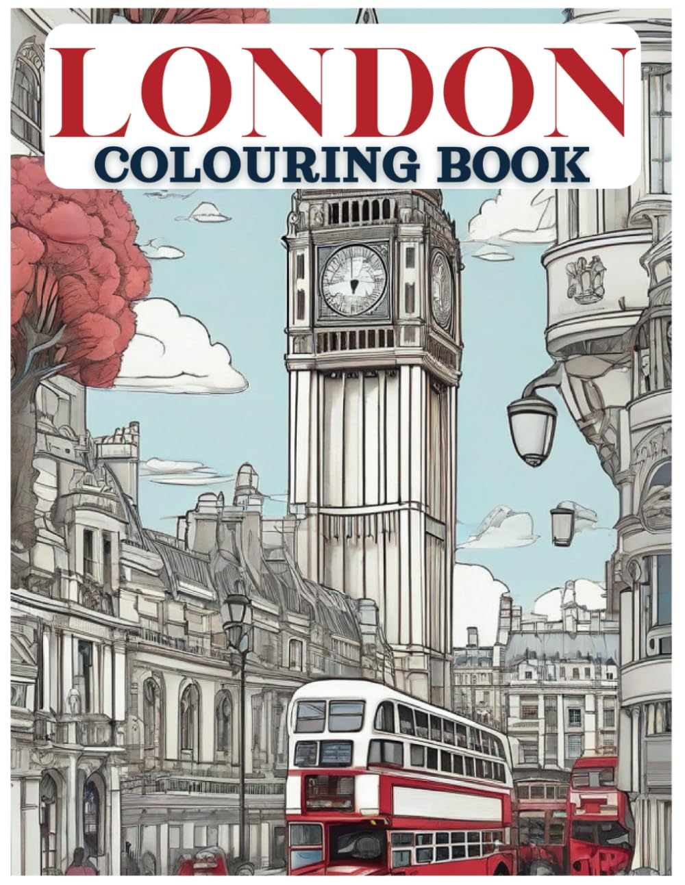 London Colouring Book: Relax and Enjoy Colouring 26 London Themed Landmark Illustrations (Cityscape Colouring Books)