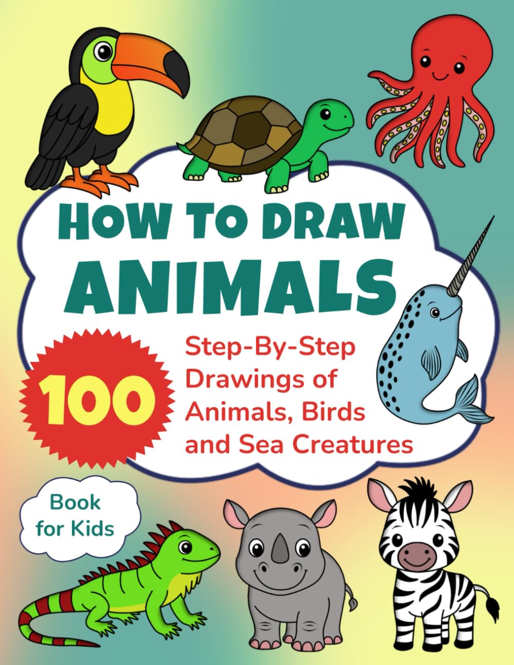 HOW TO DRAW ANIMALS: Step-By-Step Drawings of Animals, Birds and Sea Creatures | Book for Kids