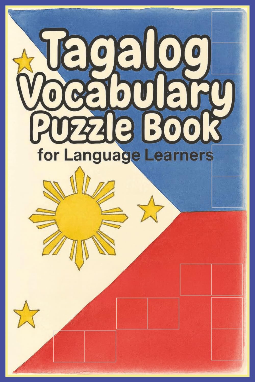 Tagalog Vocabulary Puzzle Book for Language Learners: Crosswords & Word Searches to Learn Filipino Words for Emotions, Weather, Travel, Hobbies, Jobs ... Adults, Teachers & Filipino‑American Families