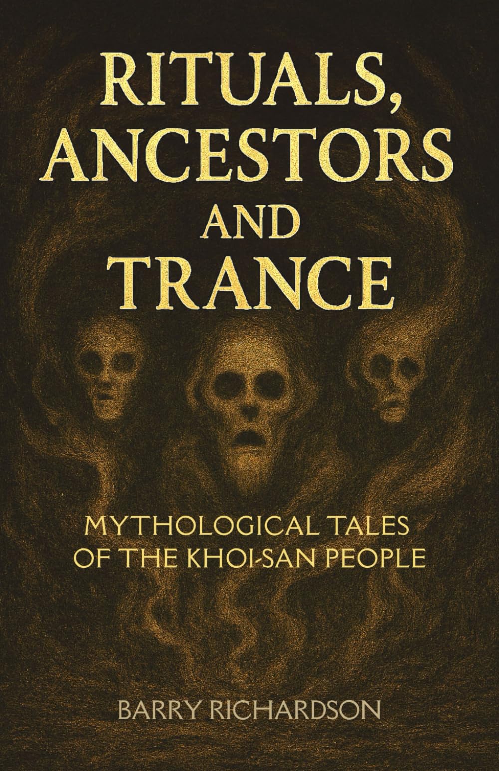 Rituals, Ancestors and Trances: Twelve Khoi-San Tales of Invocation and Reckoning (Mythological Tales of the Khoi-San)