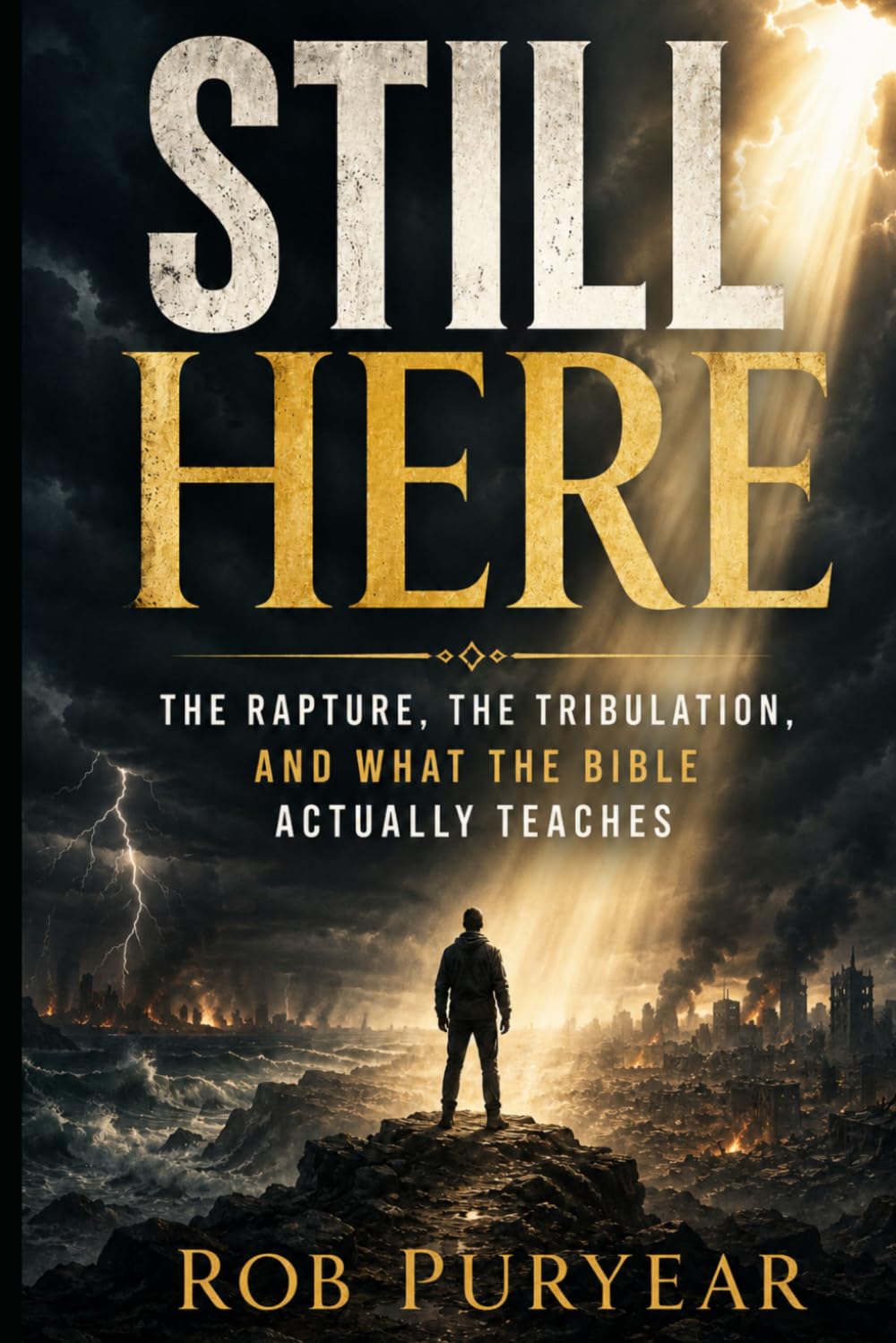 Still Here: The Rapture, the Tribulation, and What the Bible Actually Teaches