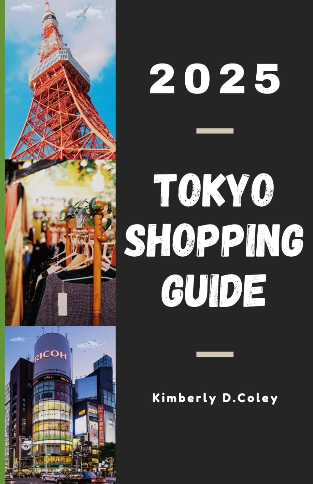 TOKYO SHOPPING GUIDE 2025: Navigate the City’s Most Exciting Stores, Markets, and Style Trends (Shopping the World with Kimberly)