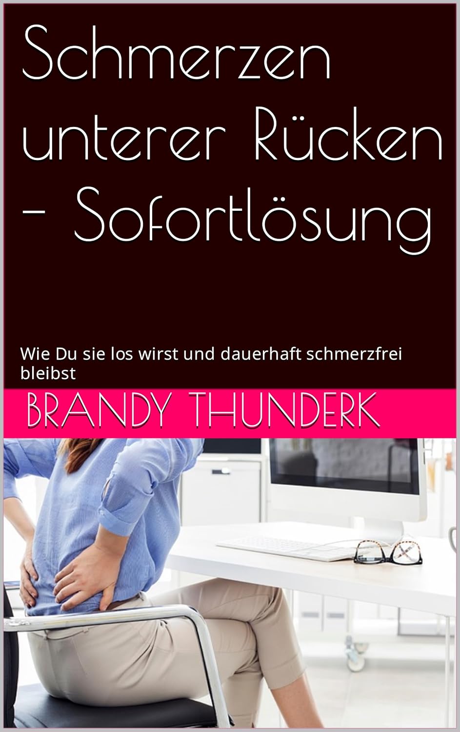 Schmerzen unterer Rücken Sofortlösung Wie Du sie los wirst und dauerhaft schmerzfrei bleibst