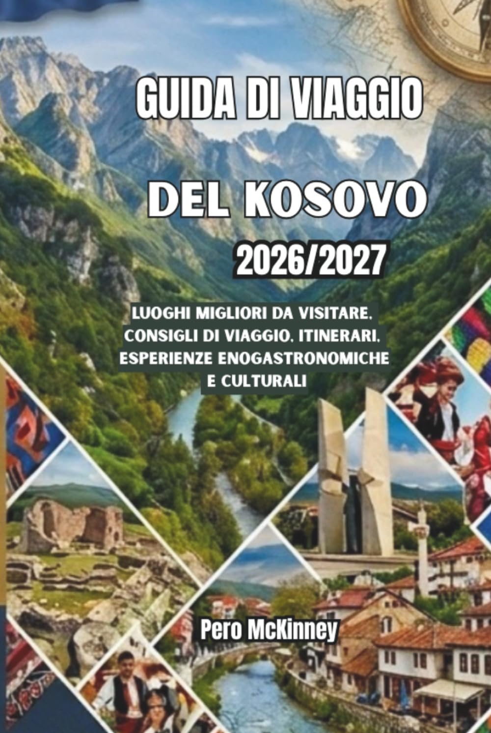 Guida di viaggio del Kosovo 2026/2027: Luoghi migliori da visitare, consigli di viaggio, itinerari, esperienze enogastronomiche e culturali