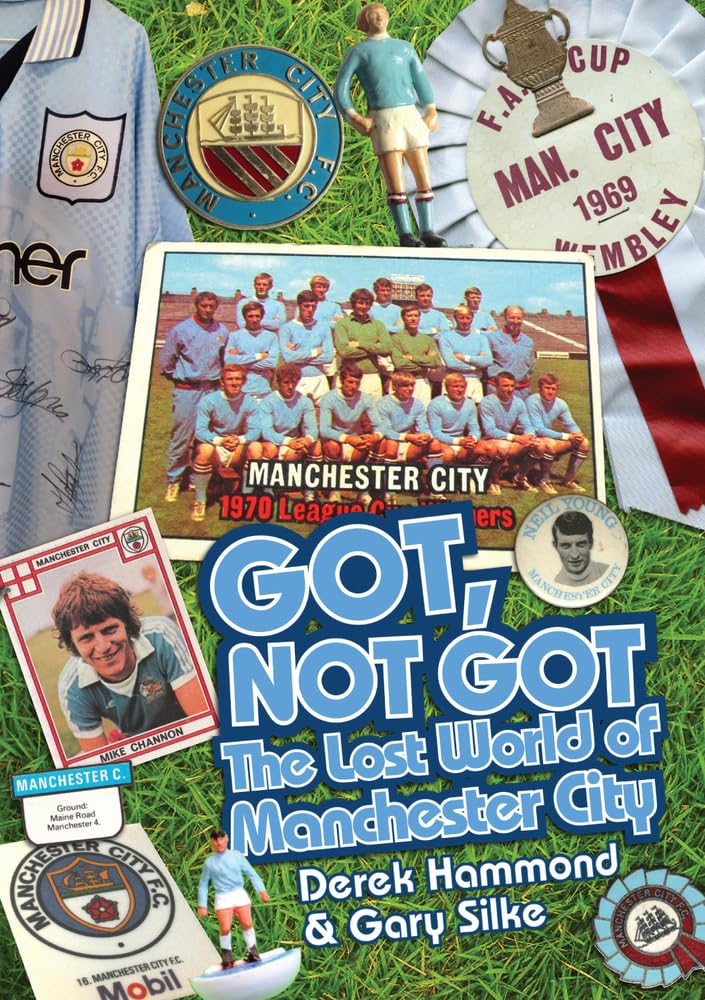 Got, Not Got: Manchester City: The Lost World of Manchester City by Gary...