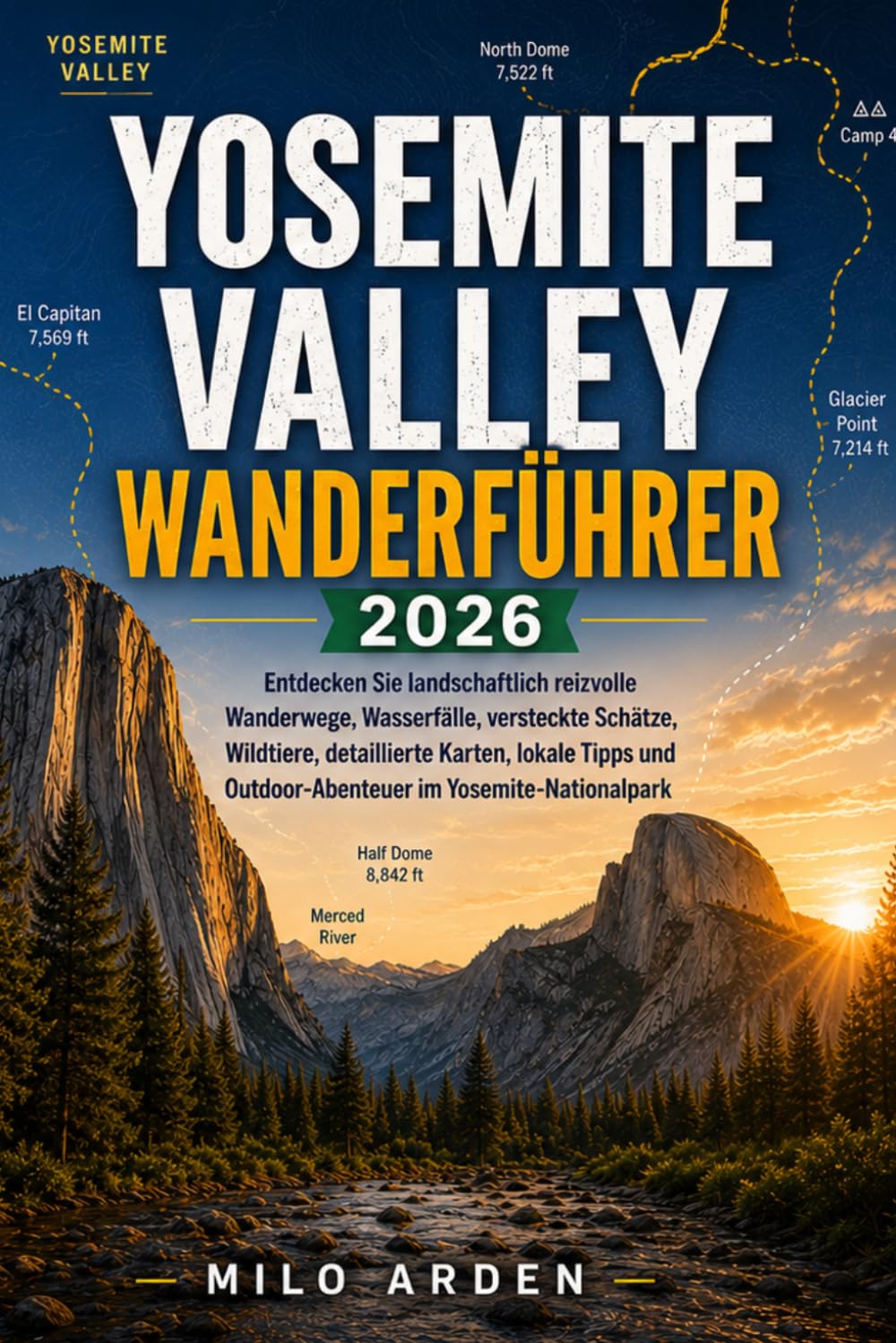 YOSEMITE VALLEY WANDERFÜHRER 2026: Entdecken Sie landschaftlich reizvolle Wanderwege, Wasserfälle, versteckte Schätze, Wildtiere, detaillierte Karten, ... 66 (THE PATHFINDER TRAILS SERIES)