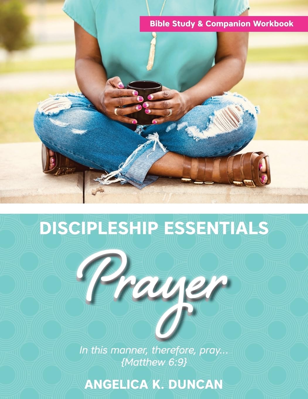 Discipleship Essentials: Prayer: Duncan, Angelica K: 9781537396293 ...